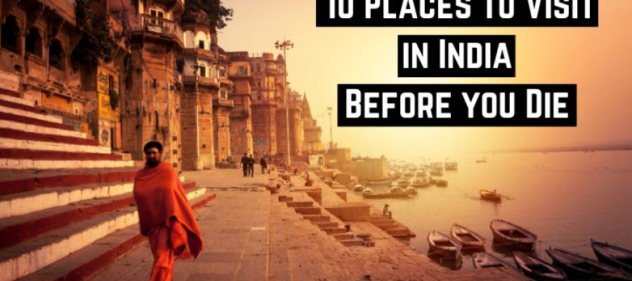 10 Places to Visit in India Before you Die | Incredible India Tour