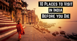 Places to Visit in India before you die